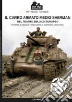 Il carro armato medio Sherman nel teatro bellico europeo libro