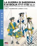 La guerra di Sardegna e di Sicilia 1717-1720. Gli eserciti contrapposti: Savoia, Spagna, Austria. Vol. 3/1: L' esercito austriaco nel 1717-1720