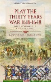 Play the Thirty Years' War 1618-1648. Gioca a Wargame alla Guerra dei 30 anni libro