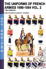 The uniforms of french armies 1690-1894. Vol. 2: The cavalry