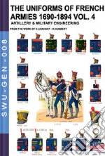 The uniforms of french armies 1690-1894. Vol. 4: Artillery and military engineering