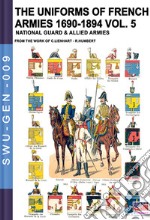 The uniforms of french armies 1690-1894. Vol. 5: National guard and allied armies