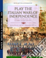 Play the Italian Wars of Independence-Gioca a wargame alle guerre rinascimentali. Nuova ediz.