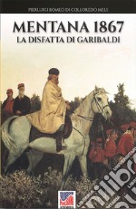 Mentana 1867. La disfatta di Garibaldi libro