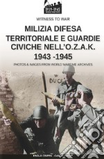 Milizia difesa territoriale e guardie civiche nell'O.Z.A.K. 1943-1945 libro