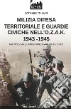 Milizia difesa territoriale e guardie civiche nell'O.Z.A.K. 1943-1945 libro di Crippa Paolo Cucut Carlo