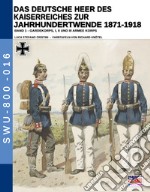 Das deutsche heer des kaiserreiches zur jahrhundertwende 1871-1918. Nuova ediz.. Vol. 1 libro