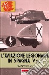 L'aviazione legionaria in Spagna. Ediz. illustrata. Vol. 1 libro