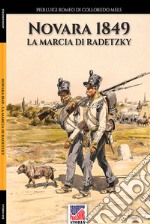 Novara 1849. La marcia di Radetzky. Ediz. illustrata libro