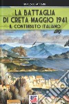 La battaglia di Creta. Maggio 1941. Il contributo italiano libro