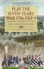 Play the Seven Years' War 1756-1763-Gioca a Wargame alla Guerra dei Sette Anni 1756-1763. Vol. 1 libro