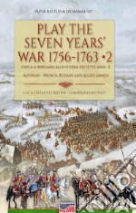 Play the Seven Years' War 1756-1763-Gioca a Wargame alla Guerra dei Sette Anni 1756-1763. Vol. 2