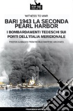 Bari 1943: la seconda Pearl Harbor. Nuova ediz. libro