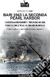 Bari 1943: la seconda Pearl Harbor. Nuova ediz. libro