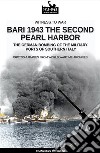 Bari 1943: the second Pearl Harbor. Nuova ediz. libro