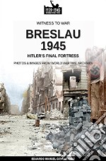 Breslau 1945: Hitler's final fortress libro