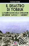 Il disastro di Tobruk. Nuova ediz. libro