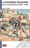 La fanteria francese dalla Rivoluzione all'Impero. Ediz. illustrata. Vol. 1 libro