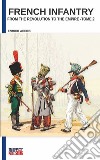 French infantry from the Revolution to the Empire. Ediz. illustrata. Vol. 2 libro