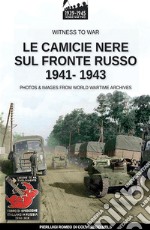 Le camicie nere sul fronte russo 1941-1943. Ediz. illustrata libro