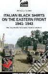 Italian black shirts on the Eastern front 1941-1943. Nuova ediz. libro