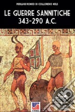 Le guerre Sannitiche 343-290 a.C.. Nuova ediz.