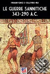 Le guerre Sannitiche 343-290 a.C.. Nuova ediz. libro di Romeo di Colloredo Mels Pierluigi