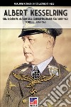 Kesselring: una biografia militare dell'Oberbefehlshaber Süd, 1885-1960. Vol. 2: 1944-1960 libro di Di Colloredo Pierluigi Romeo