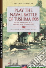 Play the naval battle of Tsushima 1905. Gioca a wargame alla battaglia di Tsushima 1905. Nuova ediz. libro