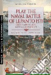 Play the naval battle of Lepanto 1571. Gioca a Wargame alla battaglia di Lepanto 1571 libro di Cristini Luca Stefano Bistulfi Gianpaolo