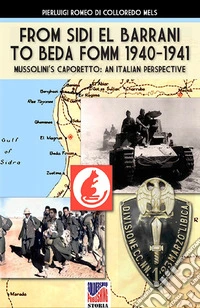 From Sidi el Barrani to Beda Fomm 1940-1941. Mussolini's Caporetto: an Italian perspective libro