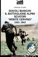 Diavoli bianchi! Il battaglione Alpini sciatori «Monte Cervino» 1941-1943 libro