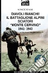 Diavoli bianchi! Il battaglione Alpini sciatori «Monte Cervino» 1941-1943 libro