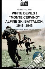 White devils! «Monte Cervino» Alpine Ski Battalion 1941-1943 libro