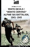 White devils! «Monte Cervino» Alpine Ski Battalion 1941-1943 libro