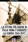 La storia del radar in Italia prima e durante la guerra 1940-1945 libro