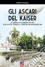 Gli Ascari del Kaiser. La guerra in Ostafrika 1914-1918 Von Lettow-Vorberck e i tedeschi che non persero mai libro