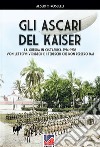 Gli Ascari del Kaiser. La guerra in Ostafrika 1914-1918 Von Lettow-Vorberck e i tedeschi che non persero mai libro