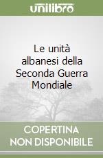 Le unità albanesi della Seconda Guerra Mondiale libro