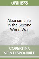 Albanian units in the Second World War libro