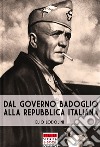 Dal Governo Badoglio alla Repubblica Italiana libro