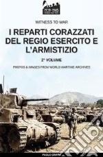 I reparti corazzati del Regio Esercito e l'Armistizio. Nuova ediz.. Vol. 2 libro