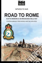 Road to Rome. Scatti e memorie di un rhodesiano nella RAF. Ediz. illustrata libro