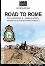 Road to Rome. Shots and memories of a rhodesian in the RAF. Ediz. illustrata libro