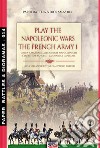 Play the Napoleonic wars. The French army. Vol. 1: The Imperial Guard libro