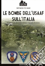 Le bombe dell'USAAF sull'Italia. Ediz. illustrata libro