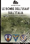 Le bombe dell'USAAF sull'Italia. Ediz. illustrata libro di Fagone Salvo