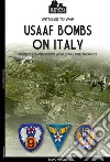 USAAF bombs on Italy. Ediz. illustrata libro di Fagone Salvo