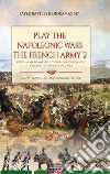 Play the Napoleonic wars. The French army. Vol. 2: L' esercito francese di linea libro