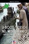 U-Boot tedeschi nel Mediterraneo (aprile 1942-settembre 1944). Nuova ediz. libro di Mattesini Francesco